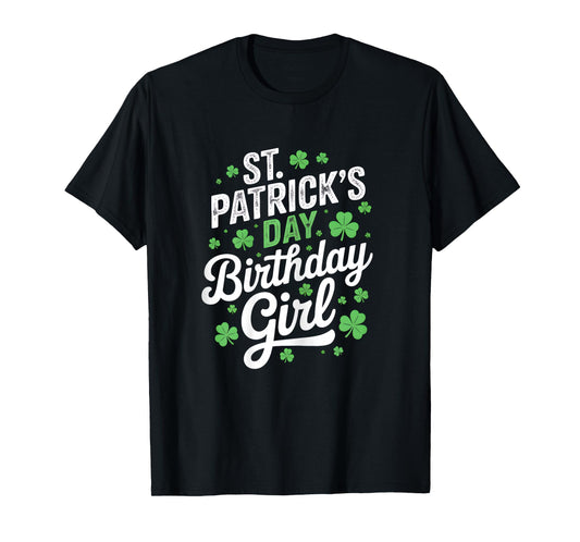 St Patricks Day Birthday Girl Born On Saint Paddys Shamrock T-Shirt
