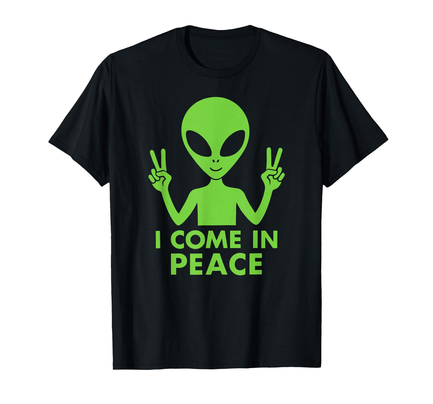 I'm Peace I Come in Peace Funny Green Extraterrestrial Alien T-Shirt
