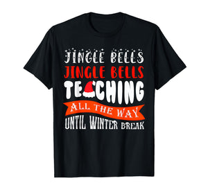 Jingle Bells Teaching All The Way Until Winter Break T-Shirt