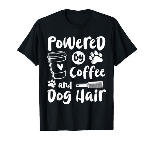 Powered by Coffee and Dog Hair Dog Groomer T-Shirt