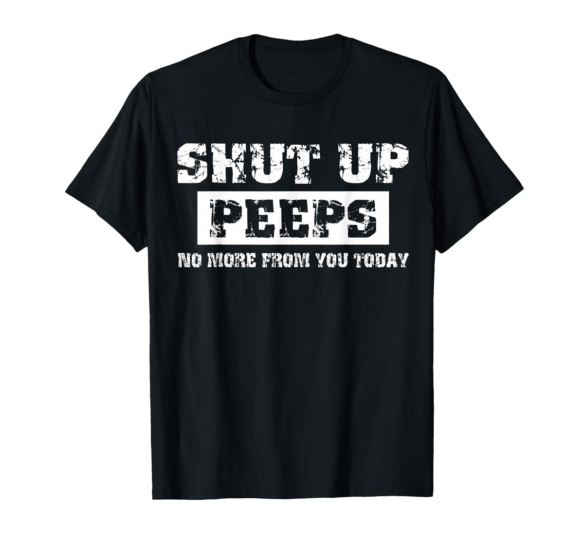 Shut Up Peeps T-Shirt