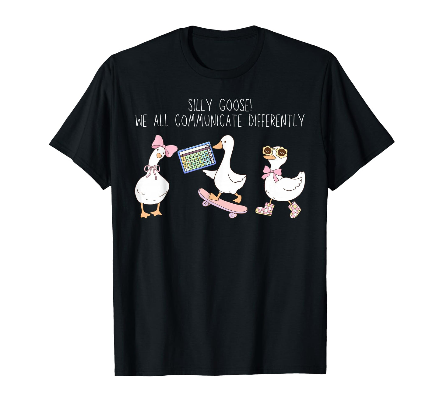 Silly Goose We All Communicate Differently AAC SPED Teacher T-Shirt