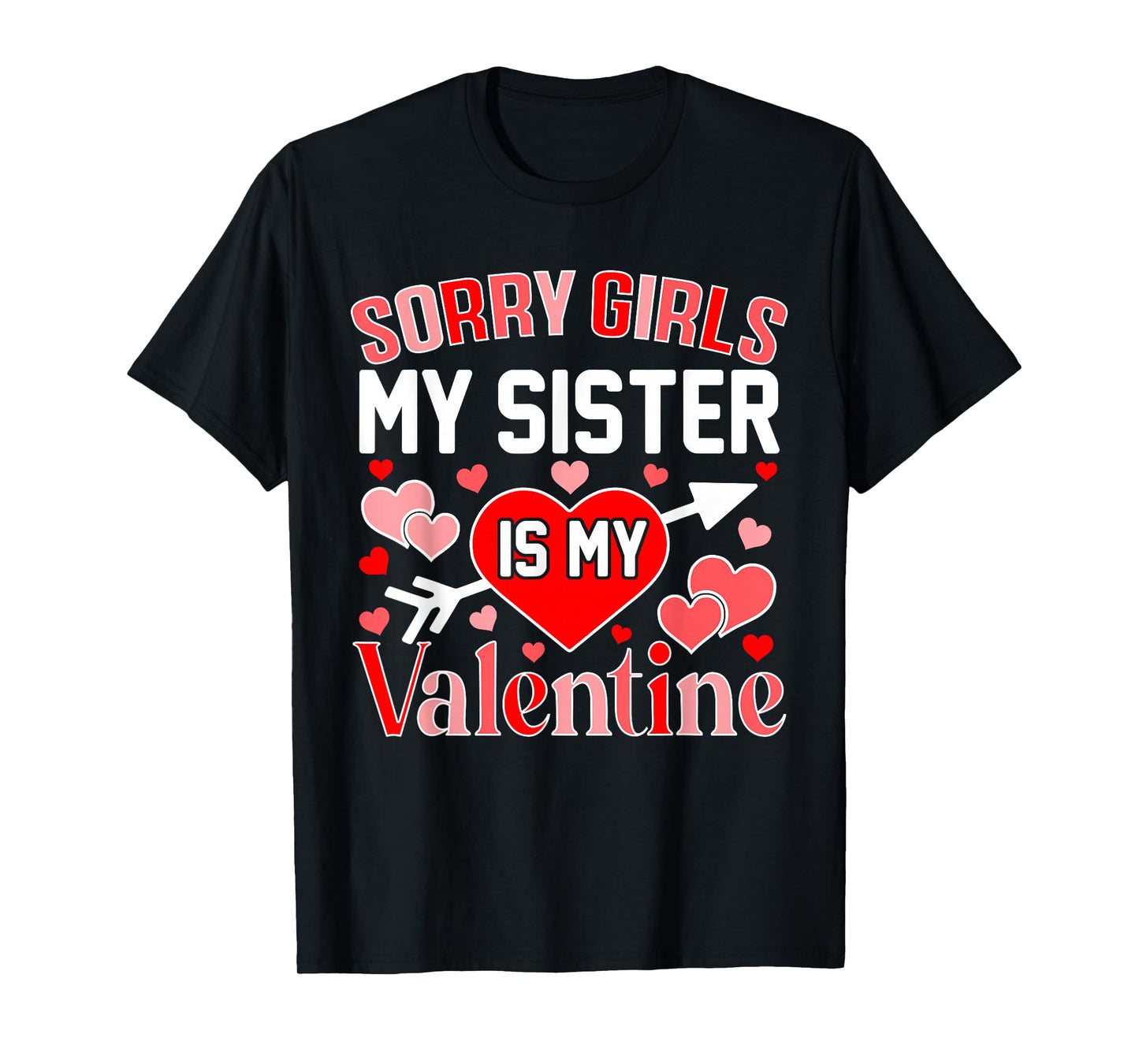 Sorry Girls My Sister is My Valentine Heart Valentine's Day T-Shirt