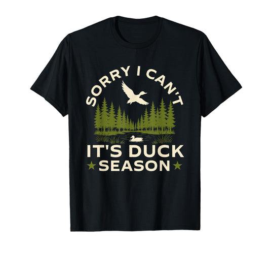 Sorry I Can't It's Duck Season - Waterfowl Hunting Lover T-Shirt