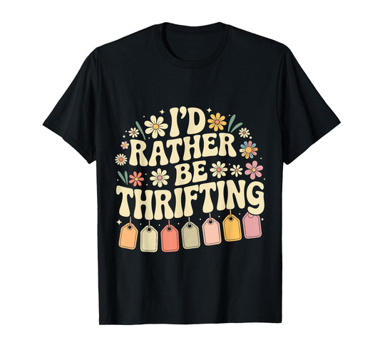 I'd Rather Be Thrifting Vintage Shopping Quote Thrift Lover T-Shirt