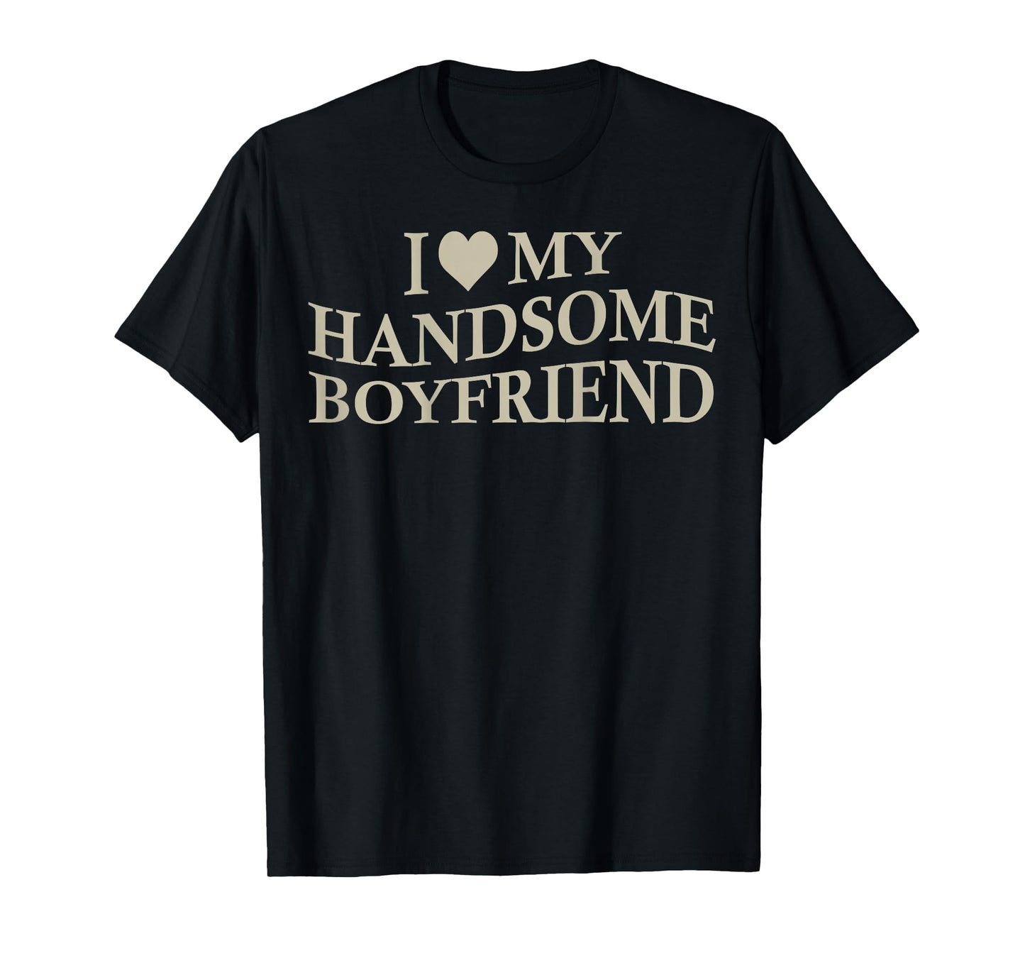 I Love My Handsome Boyfriend Funny Girlfriend On Back T-Shirt