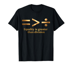 Equality is Greater Than Division Math Black History Melanin T-Shirt