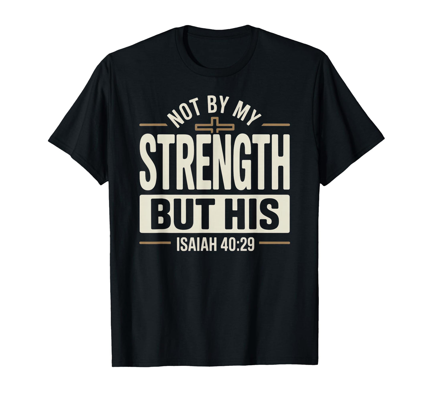 Not by My Strength But His Isaiah 40 29 Bible Verse T-Shirt