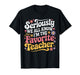 Seriously We All Know I'm The Favorite Teacher Funny Teach T-Shirt