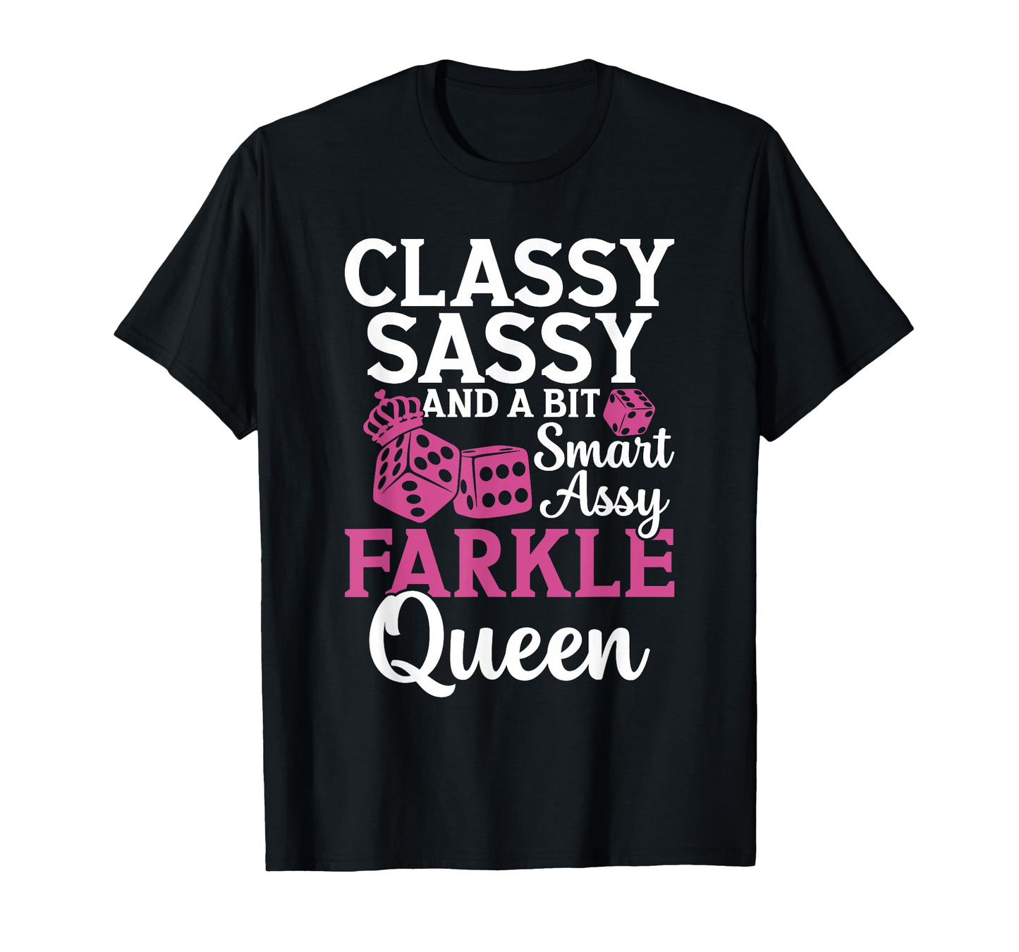 Classy, Sassy and a bit Smart Assy farkle Queen T-Shirt