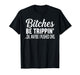 Bitches Be Trippin' Ok Maybe I Pushed One Funny Saying Quote T-Shirt