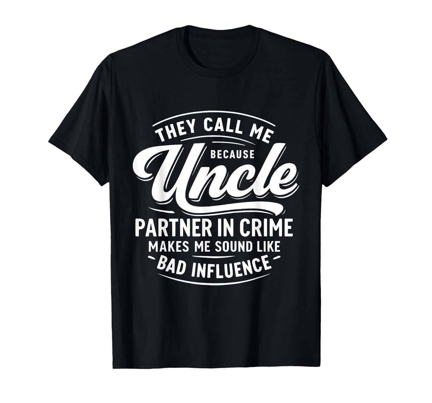 They Call Me Uncle Because Partner in Crime T-Shirt