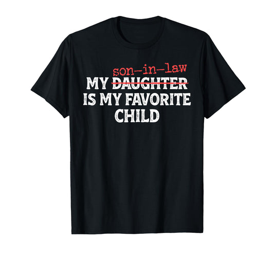 My Son in Law is My Favorite Child Funny Mom Dad Parents T-Shirt