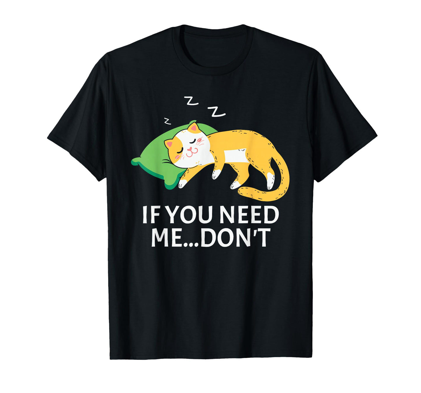Funny Sleeping Cat If You Need Me Don’t Cute Lazy Cat T-Shirt