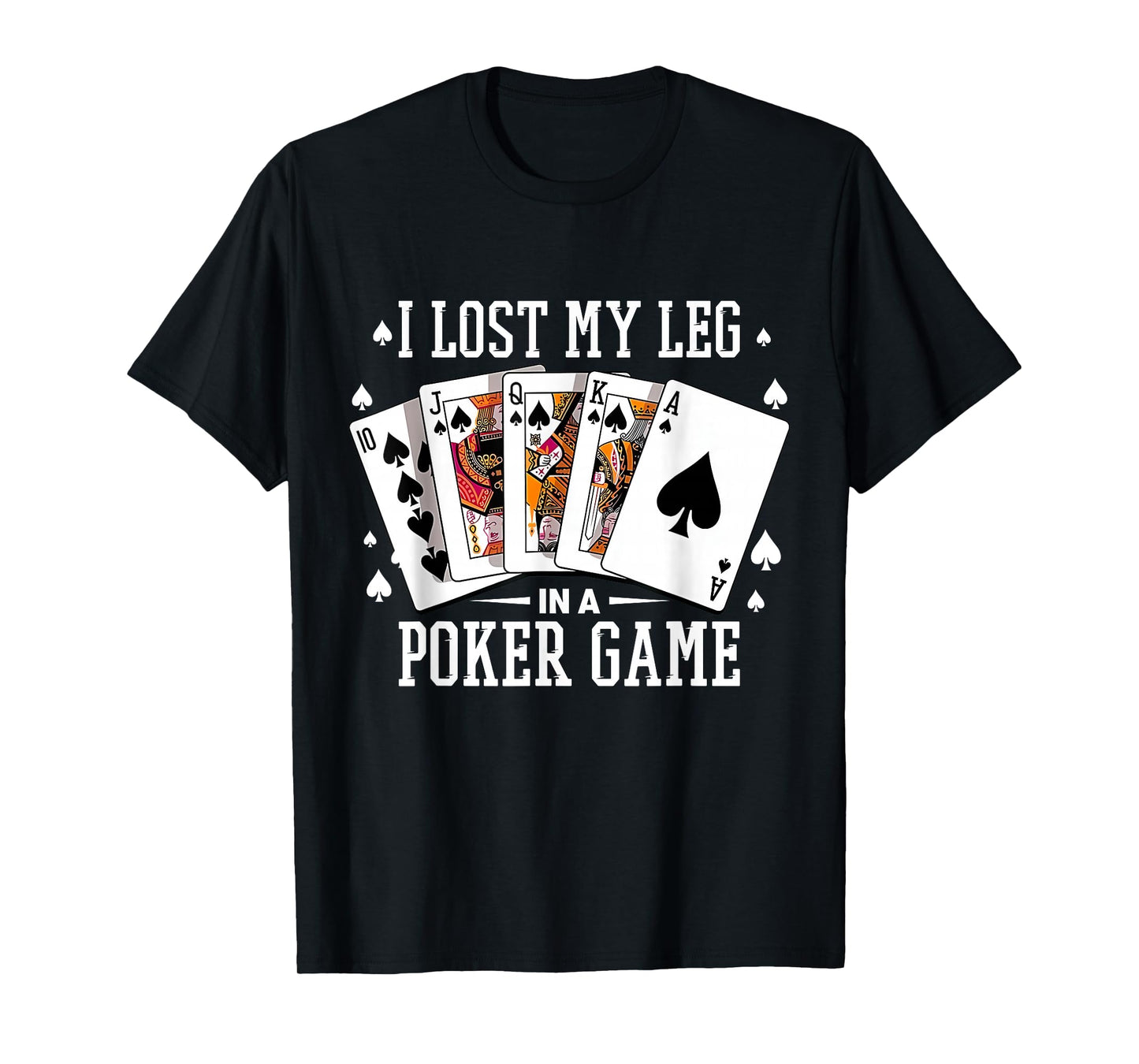 I Lost My Leg in A Poker Game Cards Poker Players Lovers T-Shirt