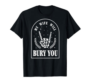 (On Back) My Wife Will Bury You Sarcastic Saying T-Shirt