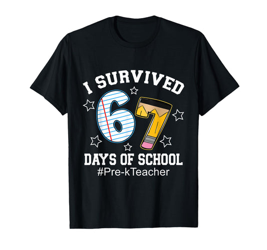 I Survived 67 Days of School Funny Six Seven Pre-k Teacher T-Shirt