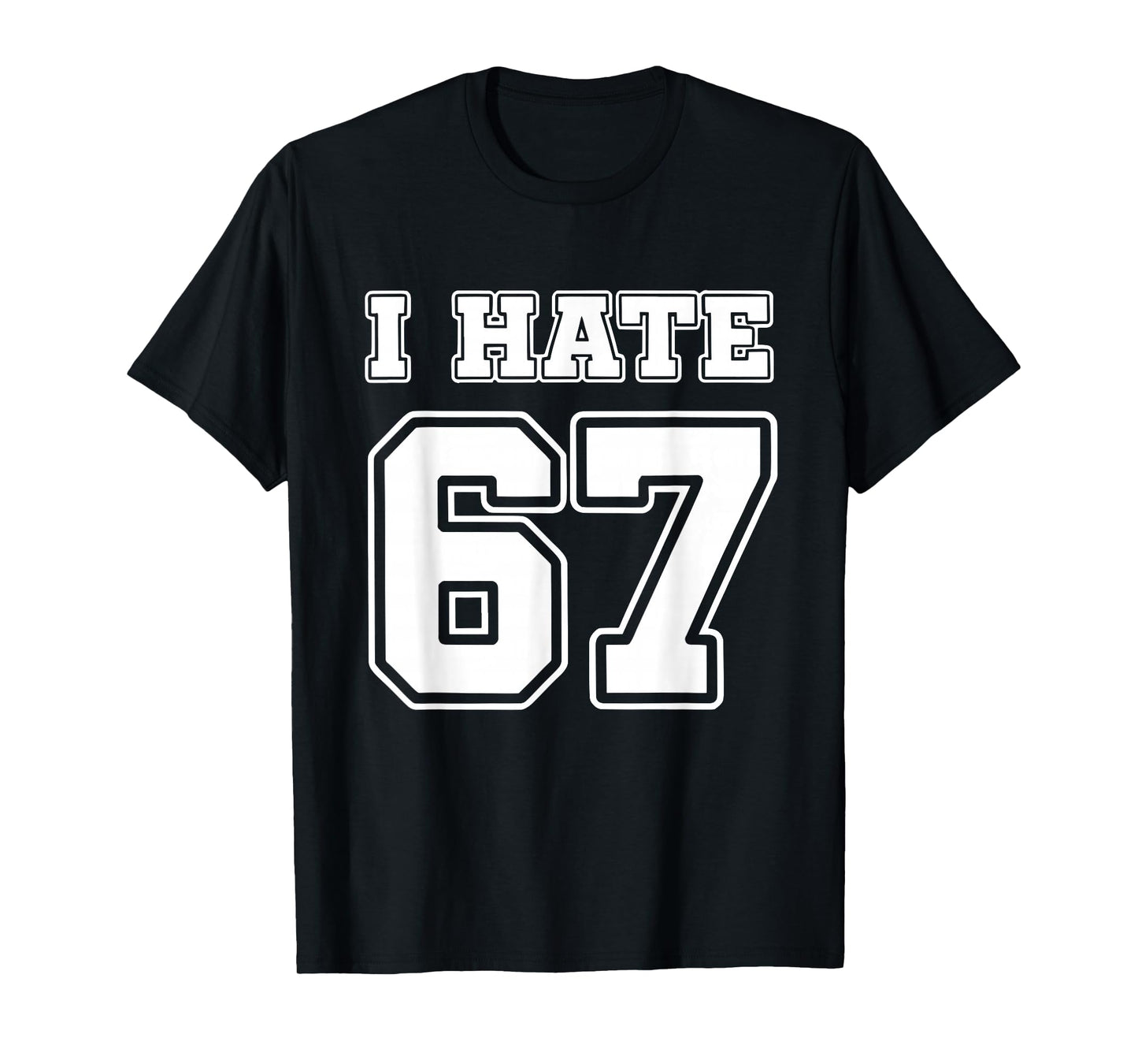 I Hate 67 Meme Anti 6 7 Funny Six Seven Gen Alpha Slang T-Shirt