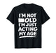 Funny Sarcasm Gag Humor Old Age Joke Conversation Starter T-Shirt