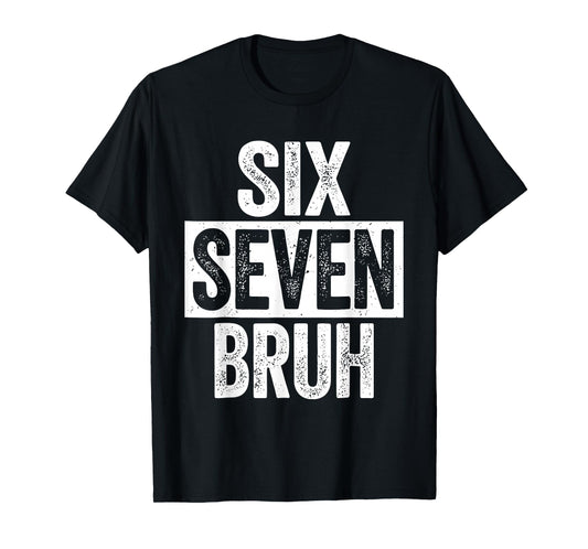 Six Seven Bruh Meme 67 T-Shirt