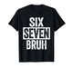Six Seven Bruh Meme 67 T-Shirt