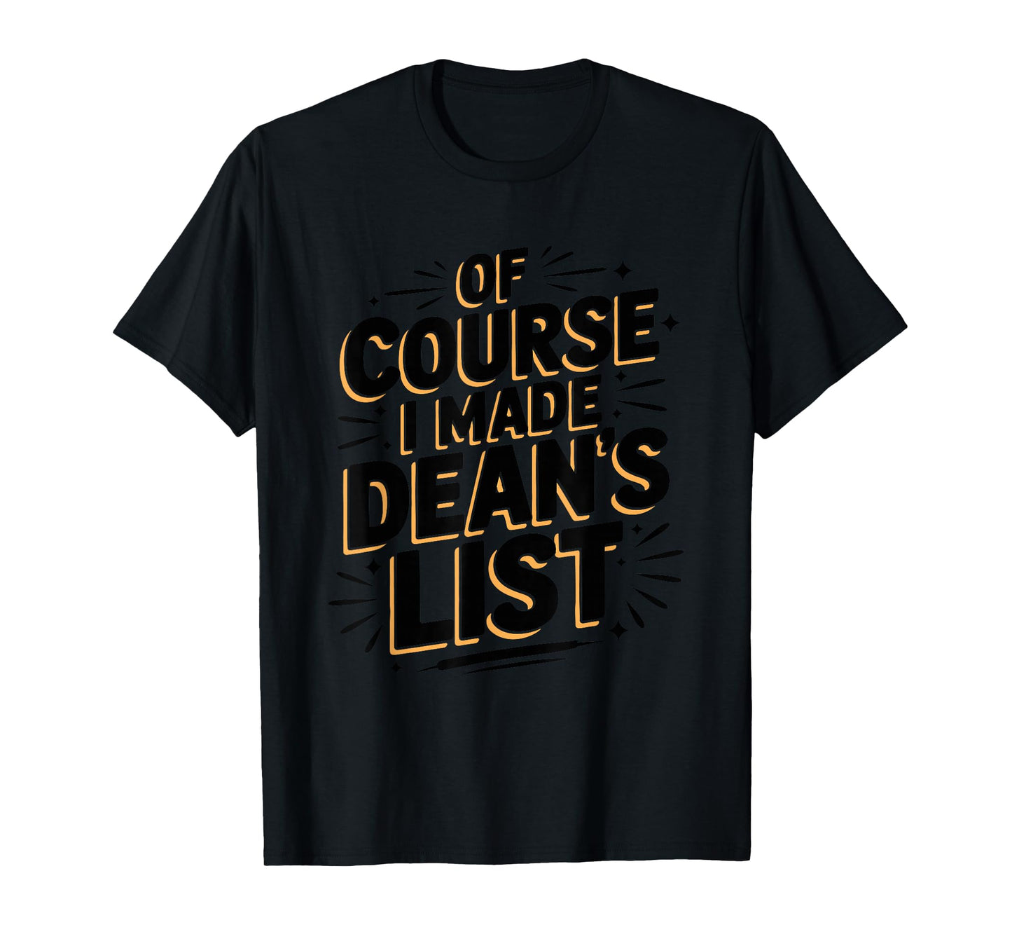 of Course I Made Dean’s List, Teacher and Dean of Student T-Shirt