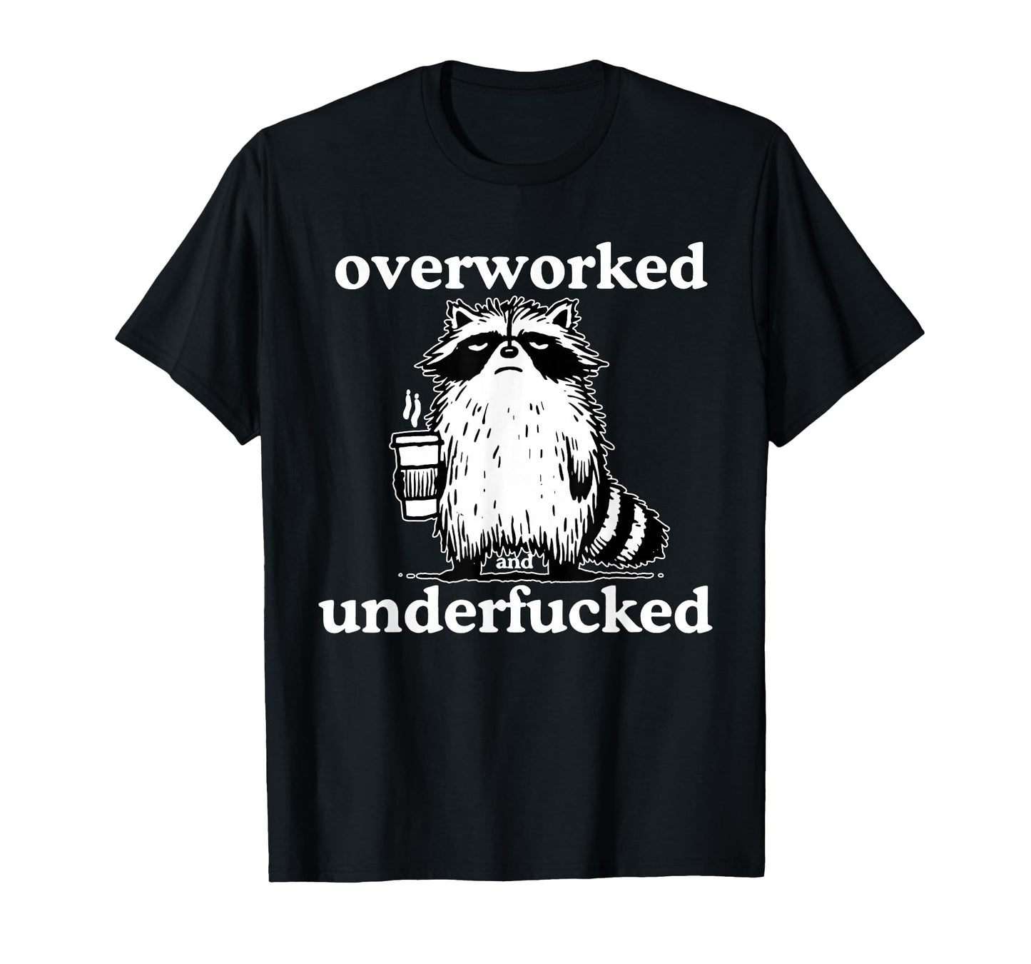 Overworked and Underfucked Funny Raccoon Coffee Saying Quote T-Shirt