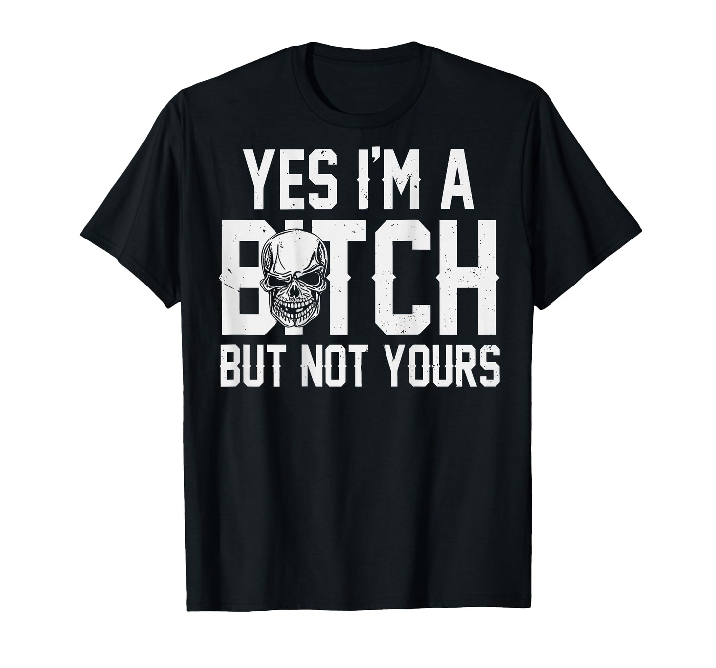(ON Back) Yes I'm A Bitch But Not Yours T-Shirt