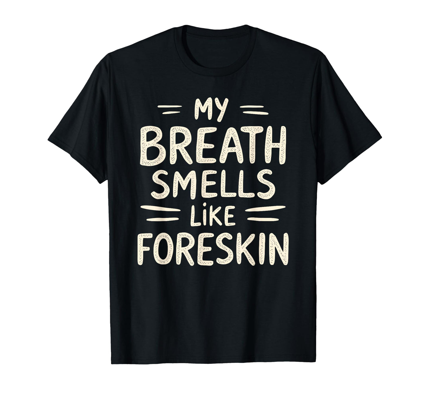 My Breath Smells Like Foreskin Funny Adult Humor T-Shirt
