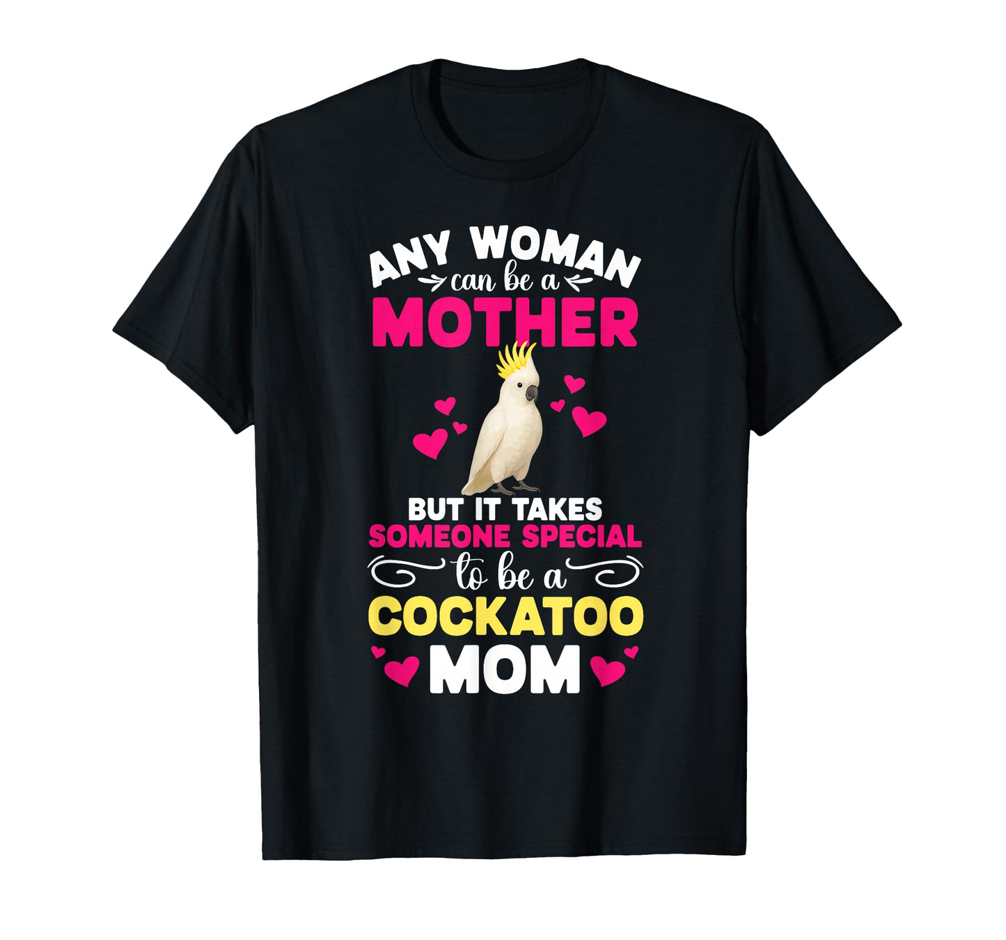 to Be A Cockatoo Mom Cockatoo Owner Cockatoo Lover T-Shirt