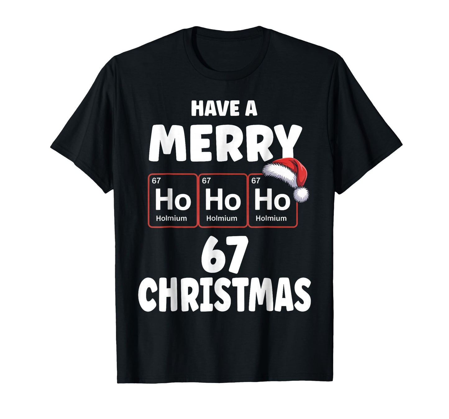 Funny Chemistry Christmas Ho Ho Ho Periodic Table Holmium 67 T-Shirt
