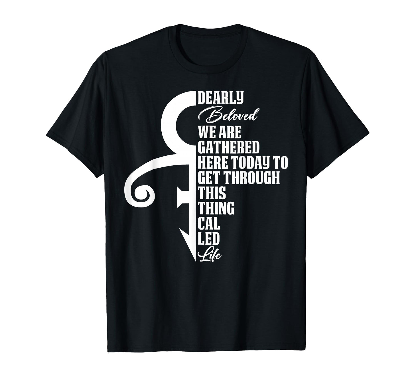 Dearly Beloved We are Gathered Here Today to Get Through T-Shirt