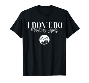 I Don't Do Matching Shirts But I Do Cute Couple Valentine T-Shirt