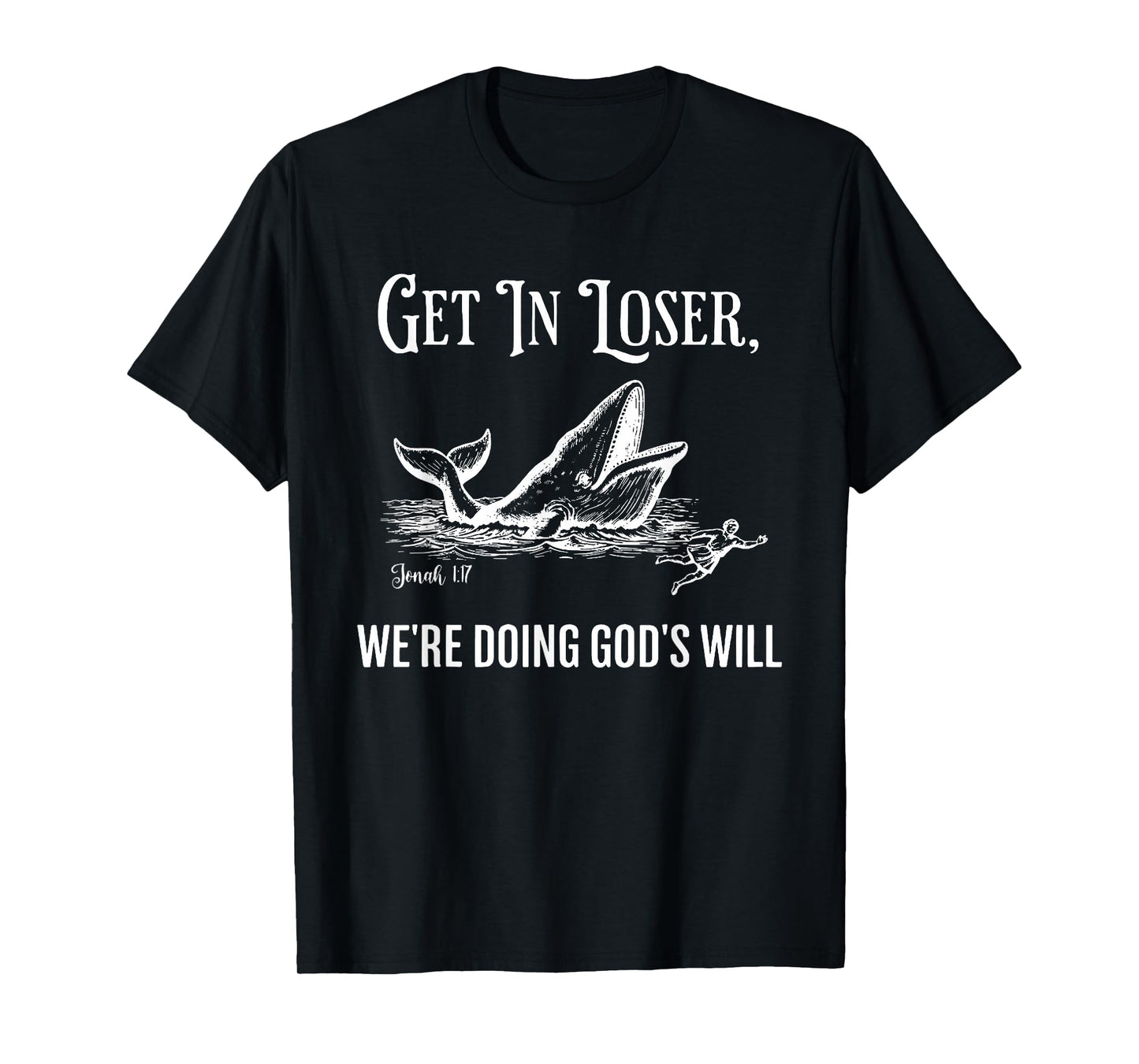 Get in Loser We're Doing God's Will Funny Christian Bible T-Shirt