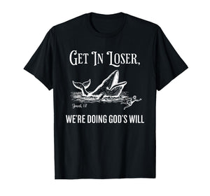 Get in Loser We're Doing God's Will Funny Christian Bible T-Shirt