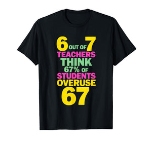 67 Teacher - Teacher 6 7 Overuse 67 T-Shirt