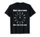 What I See at Work When I Look at The Clock T-Shirt
