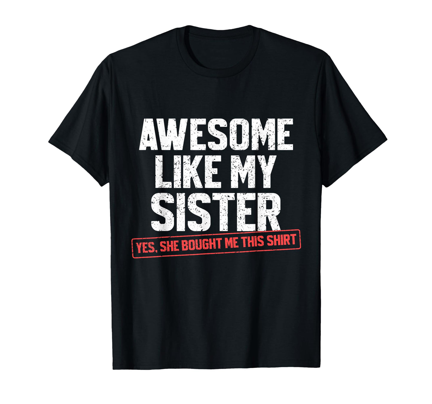 Awesome Like My Sister Sarcastic Funny Brother T-Shirt