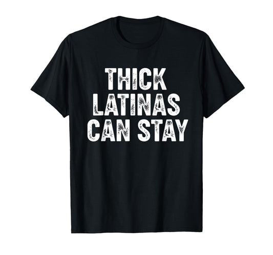 Thick Latinas Can Stay T-Shirt
