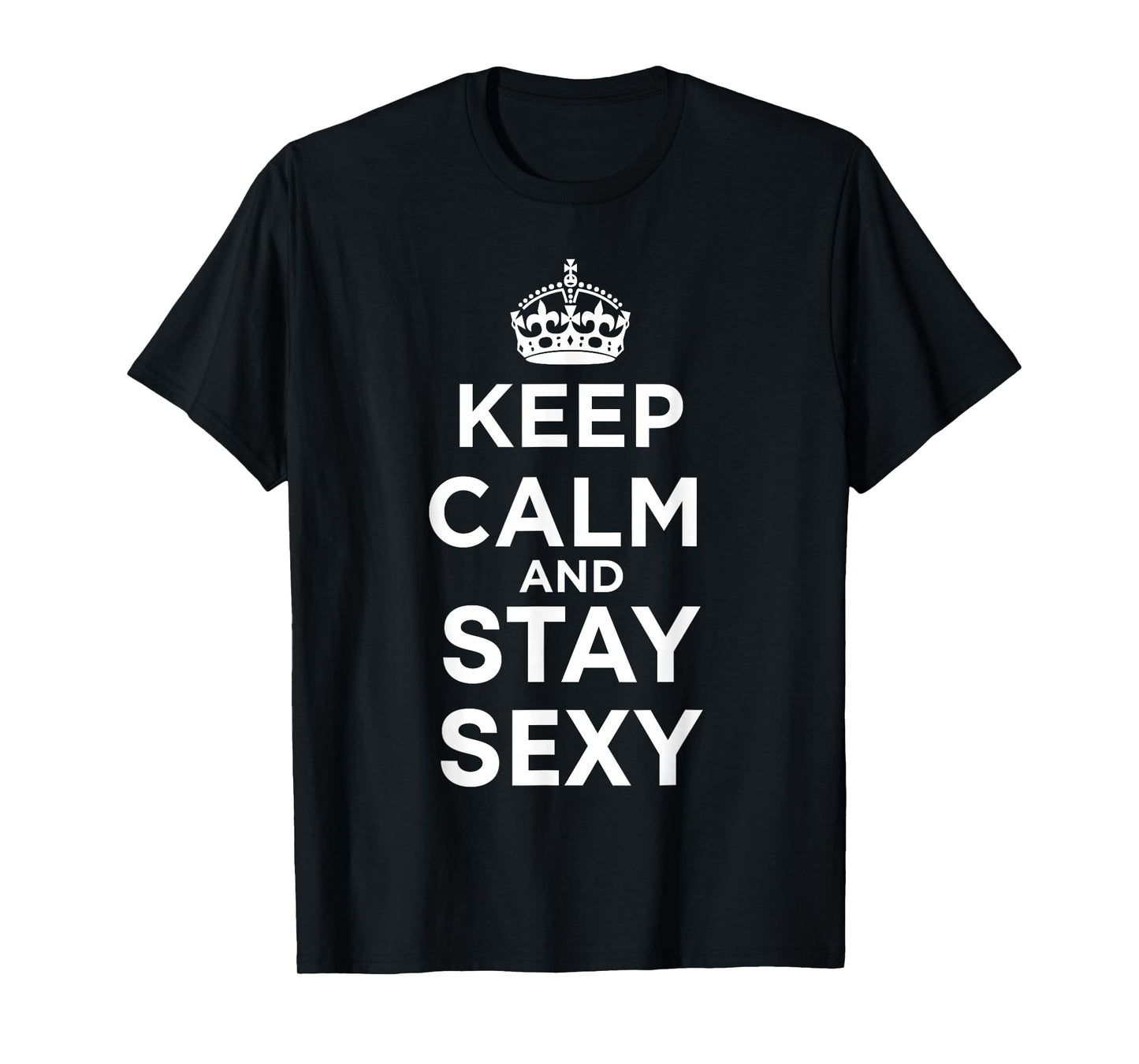 Keep Calm and Stay Sexy T-Shirt