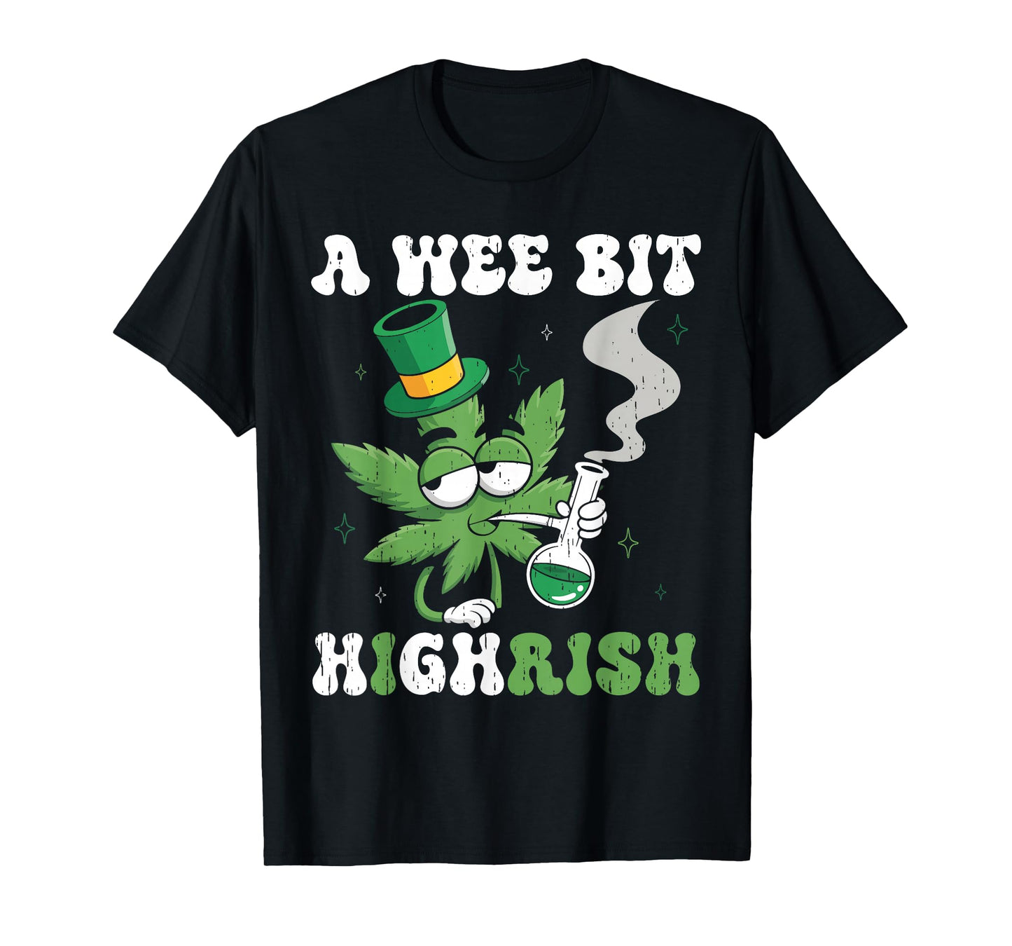 St Patricks Day Wee Bit Highrish Weed Saint Paddys Men Women T-Shirt