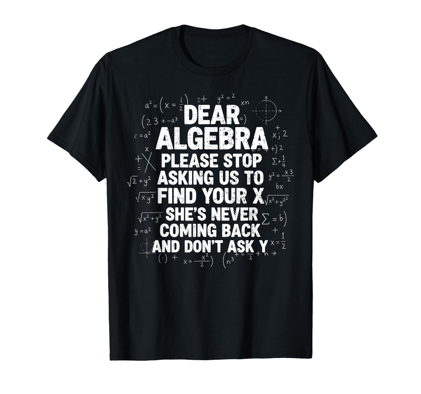 Dear Algebra Stop Asking to Find Your X Funny Math T-Shirt