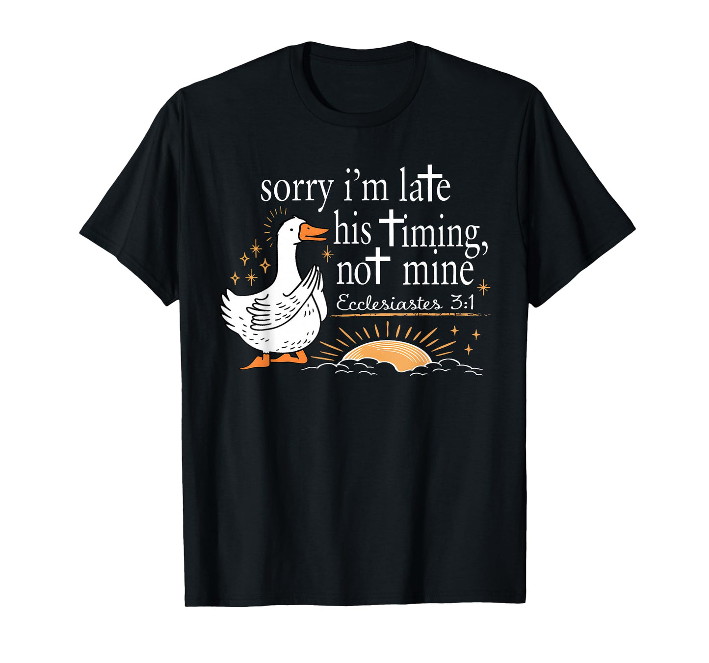 Sorry I'm Late His Timing Not Mine Christian Faith Jesus T-Shirt