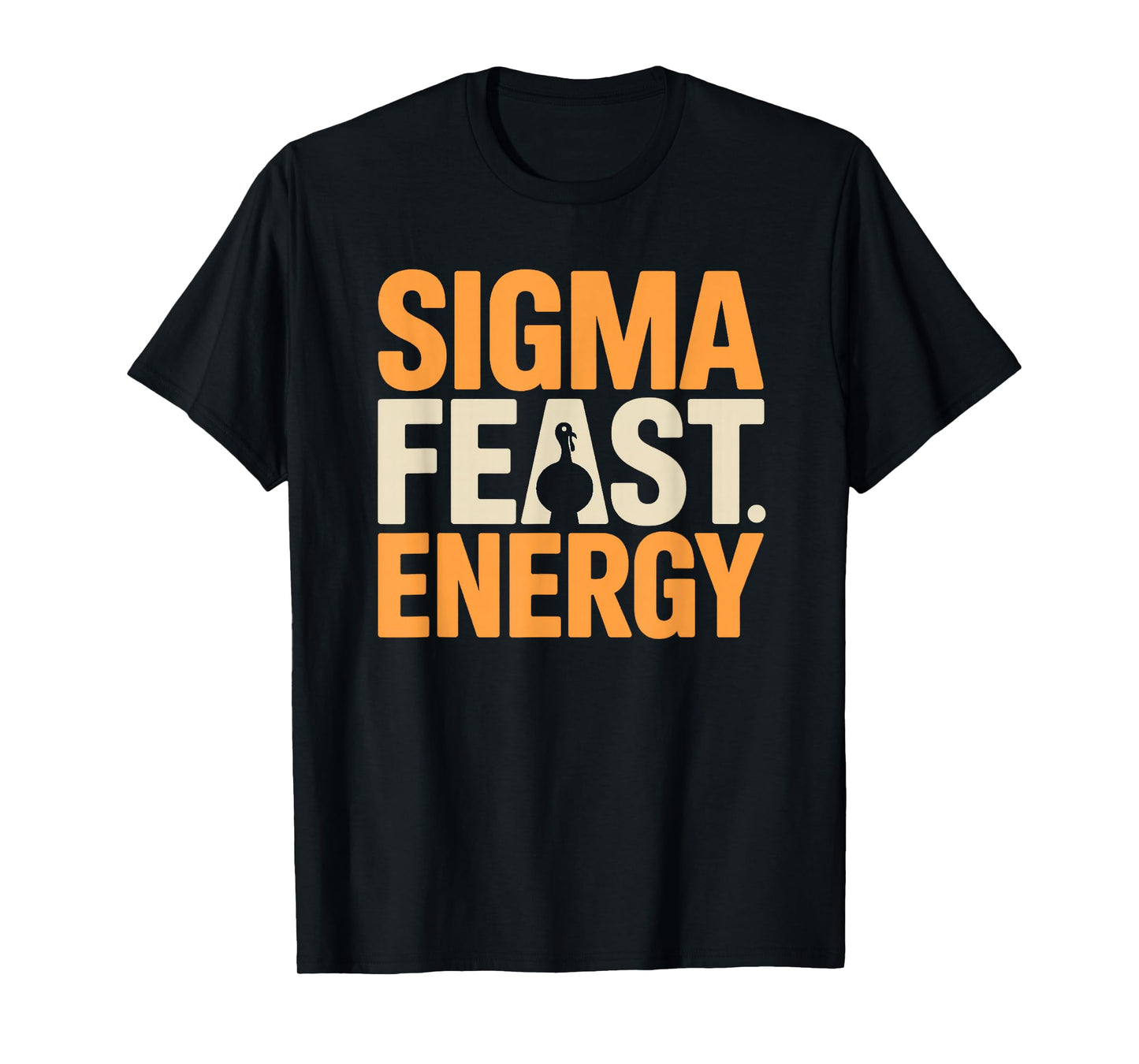 Thanksgiving Shirt - Sigma Feast Energy T-Shirt