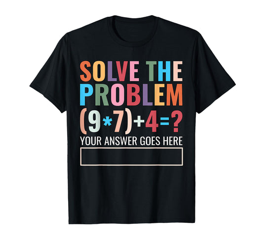 Solve The Problem 67 Six Seven Funny Math Teacher School T-Shirt