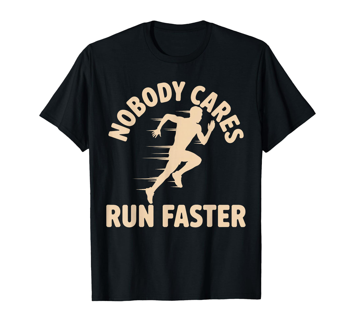 Nobody Cares Run Faster Funny Track Coach PE Teacher T-Shirt