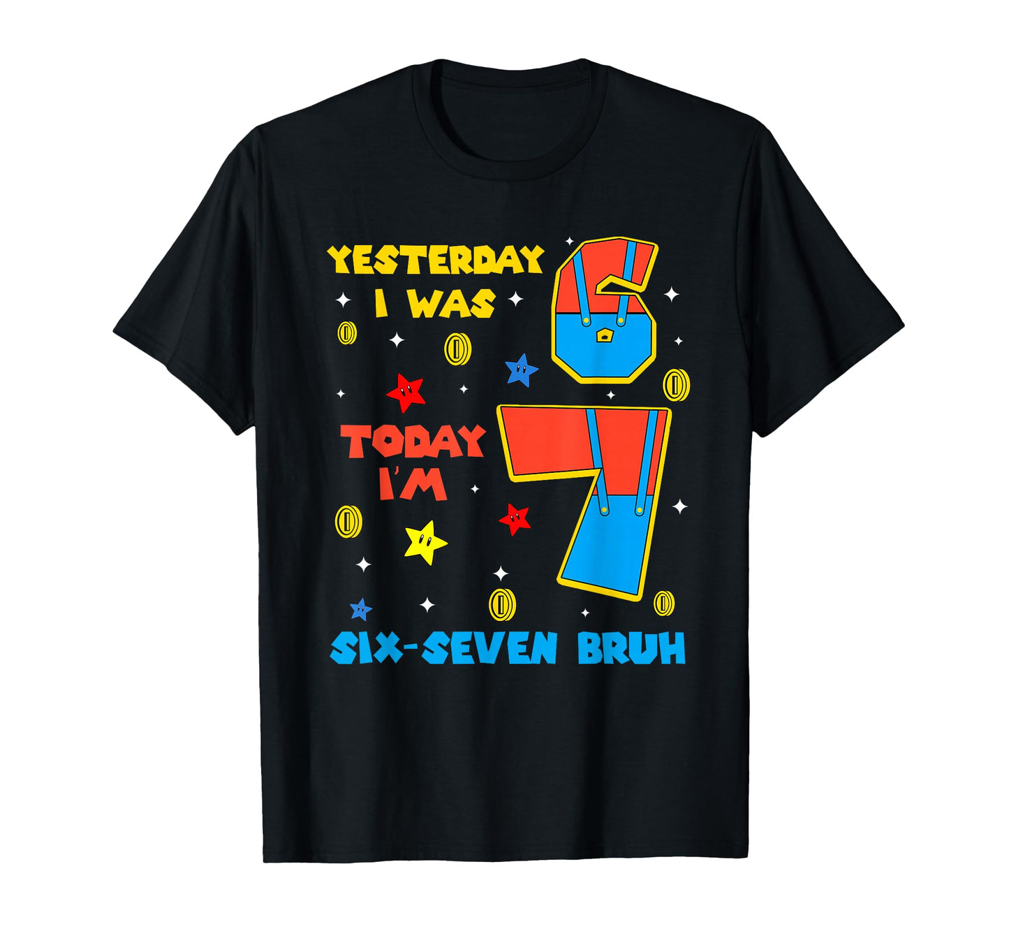 I was 6 Now Im 7 Six Seven Bruh 6 7 Meme 7th Birthday Outfit T-Shirt