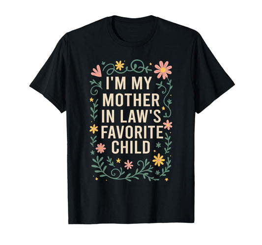 I'm My Mother in Law's Favorite Child, Funny Son in Law T-Shirt