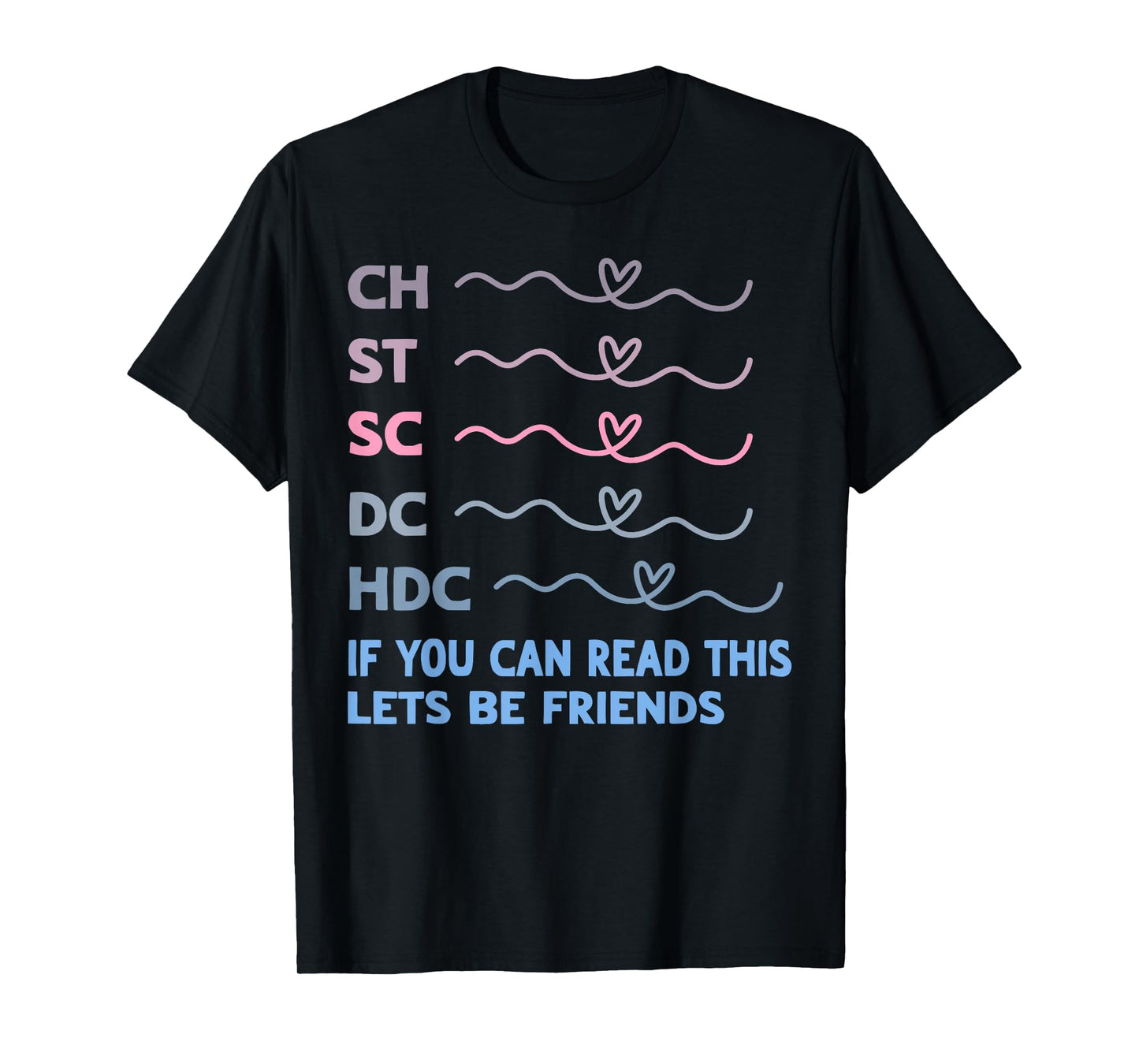 Ch St Sc Dc Hdc If You Can Read This Lets Be Friends T-Shirt