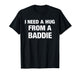 I Need A Hug from A Baddie Funny Saying Quote T-Shirt